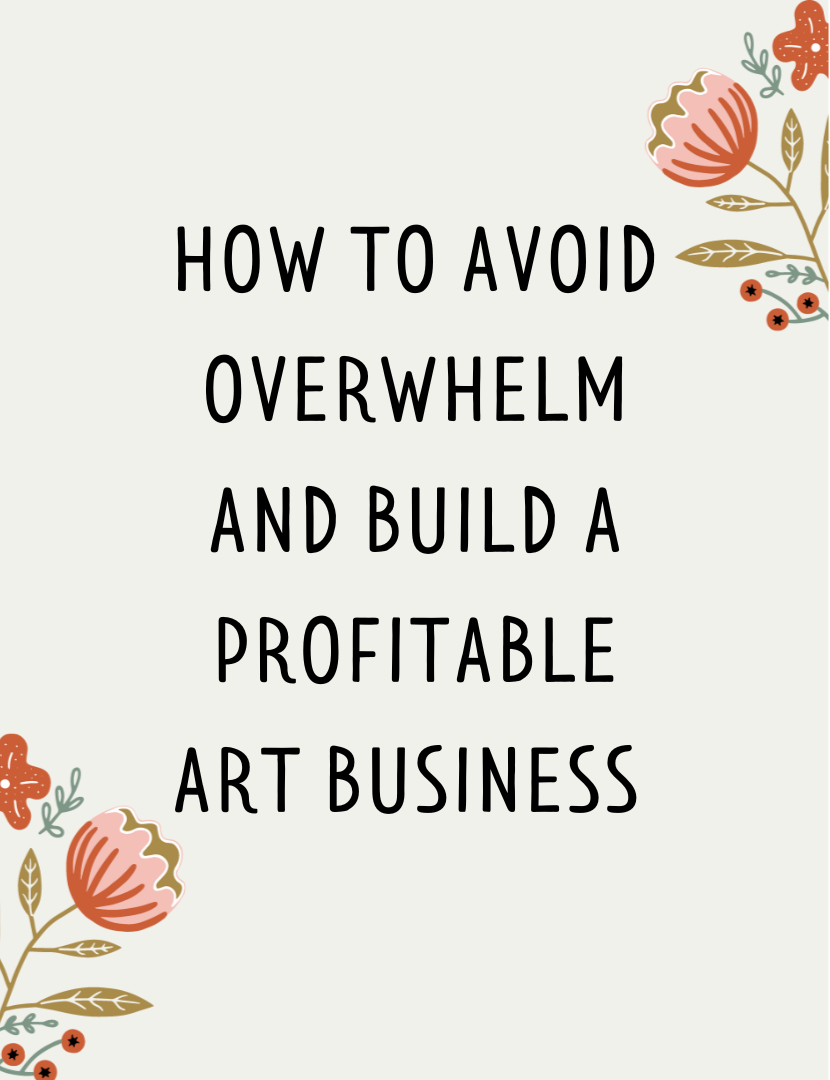 How To Avoid Overwhelm And Build a Profitable Art Business